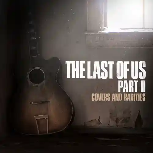 The Last of Us Part II: Covers and Rarities cover